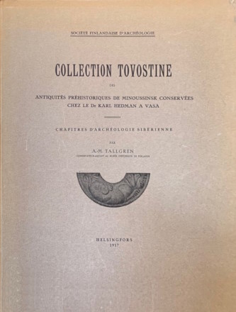 Aarne-Michaël Tallgren. Collection Tovostine des antiquités préhistoriques de Minoussinsk  conservées chez le Dr. Karl Hedman à Vasa. Helsingfors: Société Finlandaise dArchéologie. 1917.